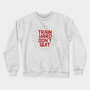 Train Hard Don't Quit Crewneck Sweatshirt